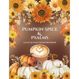 Pumpkin Spice & Psalms: A Cozy Autumn-Themed Notebook