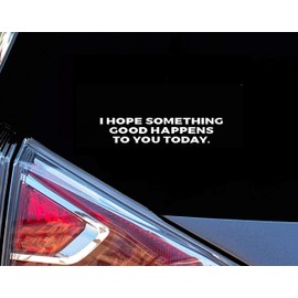 H-Tradings I Hope Something Good Happens to You Today Inspirational Quote White 9 Inches Approx Cars Walls Helmets Toolbox Laptop Die-Cut Vinyl Stickers Decals Vans SUV Trucks Windows Bumper