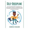 Self-Discipline: The Unconventional Guide to Unstoppable Focus, Mental Toughness, Willpower