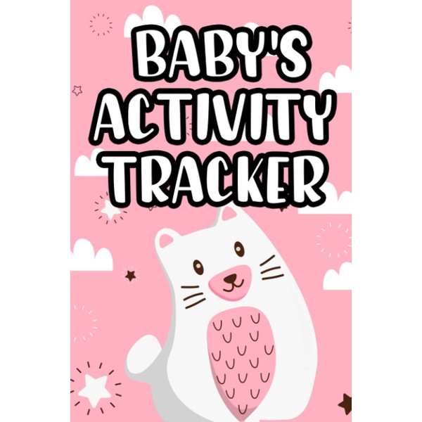 Baby's Activity Tracker: A Logbook For Infant Care And Journal