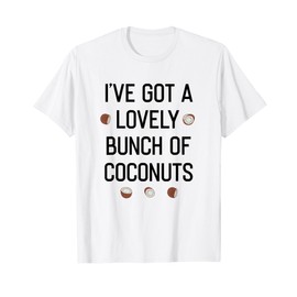 I'VE GOT A LOVELY BUNCH OF COCONUTS T-Shirt