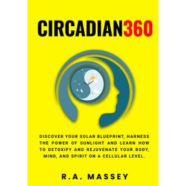  Circadian360: Discover your solar blueprint, harness the power of sunlight and learn how to detoxify and rejuvenate your body, mind, and spirit on a cellular level.