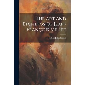 The Art And Etchings Of Jean-françois Millet