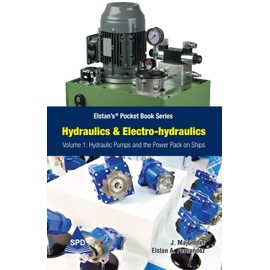 Hydraulics and Electro-Hydraulics Volume 1: Hydraulic Pumps and the Power Pack on Ship: Elstan’s® Pocket Book Series