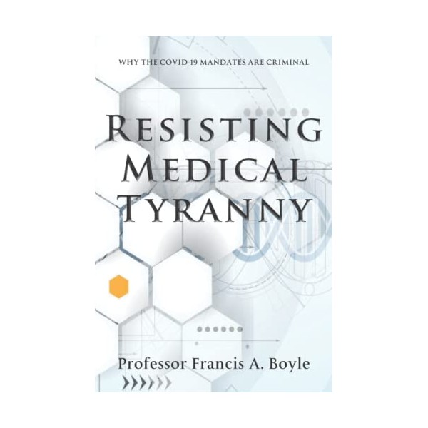 Resisting Medical Tyranny: Why the COVID-19 Mandates Are Criminal