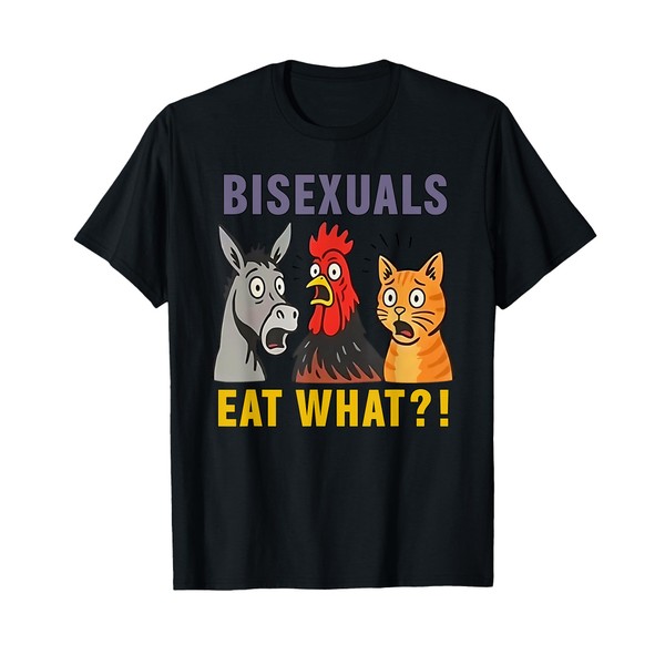 Bisexuals eat What Donkey Chicken and cat T-Shirt