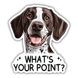 German Shorthaired Pointer Sticker White GSP Lover Decal What's Your Point Vinyl Stickers Weather-Resistant Stickers for Water Bottles Laptop Window Car 4"
