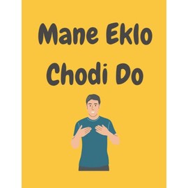 Notebook - Mane Eklo Chodi Do - A Fun Indian Asian Hindi Gujarati Urdu Punjabi LINED Notebook/ Journal. Travel Friendly. 200 pages. 90gsm paper. A4 Notebook. Novelty Gift. Back to School