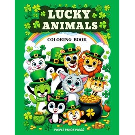 St. Patrick’s Day Coloring Book For Kids: 50 Cute and Easy Lucky Animal Designs to Spark Fun, Ignite Creativity, Support Learning and Festively Dive ... Shamrocks, Rainbows, Clovers and Pots of Gold