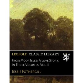From Moor Isles: A Love Story. In Three Volumes, Vol. II