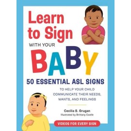 Learn to Sign with Your Baby: 50 Essential ASL Signs to Help Your Child Commu...