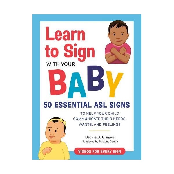 Learn to Sign with Your Baby: 50 Essential ASL Signs