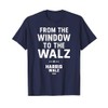 Harris Walz - From the Window To the Walz T-Shirt