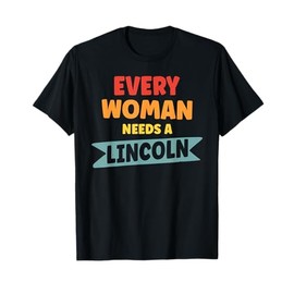 Every Woman Needs A Lincoln T-Shirt