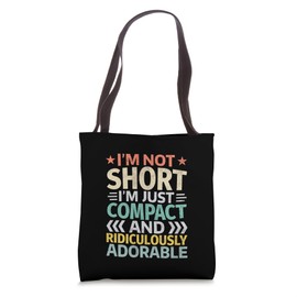 I’m Not Short I’m Just Compact and Ridiculously Adorable Tote Bag