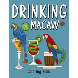 Drinking Macaw: An Adult Coloring Book with Many Coffee and Drinks Recipes, Super Cute for a Macaw Lovers