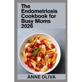 The Endometriosis Cookbook for Busy Moms 2026