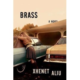 Brass : A Novel by Xhenet Aliu (2018, Hardcover)