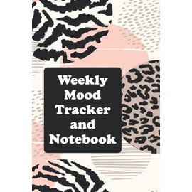 Weekly Mood Tracker and Notebook: Weekly Mood Tracker | Track and Document Your Daily Mood, Sleep Quality, Things That Happened, and How That Affected You - Animal Prints Cover Design