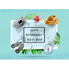 Happy Retirement Guest Book: Sign in Message Book Well Wishes For Friends and Family to write in Retirement Party Memory Keepsake Good Luck Size 8.25 x 6 Inche Travel and Map Elements: Volume 4