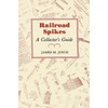 Railroad Spikes: A Collector's Guide