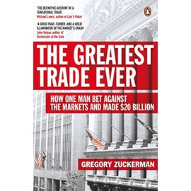The Greatest Trade Ever: How One Man Bet Against the Markets and Made $20 Billion