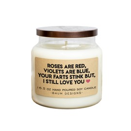 Roses Are Red, Violets Are Blue, Your Farts Stink But I Still Love You Soy Candle - 16.5oz