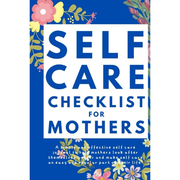 Self Care Checklist for Mothers: The Simple & Effective Weekly