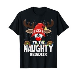 Christmas Matching I'm The Naughty Reindeer T-Shirt