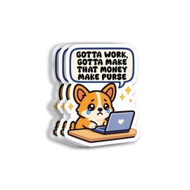 (3Pcs 3X3) Gotta Work Gotta Make That Money Make Purse Sticker - Kpop Corgi Working On Laptop Decal - Funny Dog Meme Sticker - Cute Kawaii Decal for Water Bottle - Car - Journal