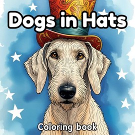 Dogs in Hats Coloring Book: A fun coloring book for adults, women, teens, seniors, girls and boys who love their dogs and animals. Relaxing, simple, easy, humorous and unique