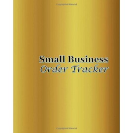 Small Business Order Tracker: Daily Logbook for Small Business Purchases, Sales, Inventory, and Supplies