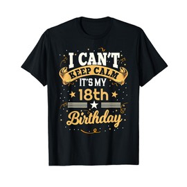 18 Year Old shirt I Can't Keep Calm It's My 18th Birthday T-Shirt