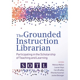 The Grounded Instruction Librarian: Participating in The Scholarship of Teaching and Learning