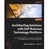 Architecting Solutions with SAP Business Technology Platform: An architectural guide