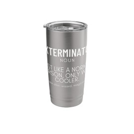 Exterminator Definition Proud Funny Pest Control Stainless Steel Insulated Tumbler