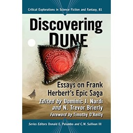 Discovering Dune: Essays on Frank Herbert's Epic Saga (Critical Explorations in Science Fiction and Fantasy, 81)