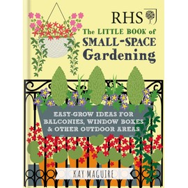 RHS Little Book of Small-Space Gardening: Easy-grow Ideas for Balconies, Window Boxes & Other Outdoor Areas
