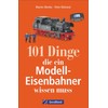101 Dinge, die ein Modell-Eisenbahner wissen muss. Das Handbuch für