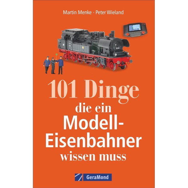 101 Dinge, die ein Modell-Eisenbahner wissen muss. Das Handbuch für