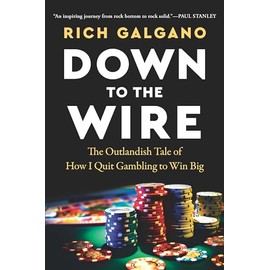 Down to the Wire: The Outlandish Tale of How I Quit Gambling to Win Big