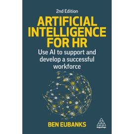 Artificial Intelligence for HR: Use AI to Support and Develop a Successful Workforce (Volume 1)