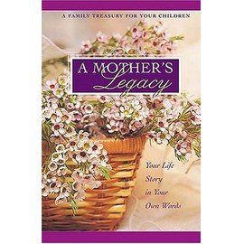 A Mother's Legacy Journal: A Family Treasure for Your Children