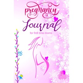 Pregnancy Journal for First Time Moms: A Journal to Memorize your Good time