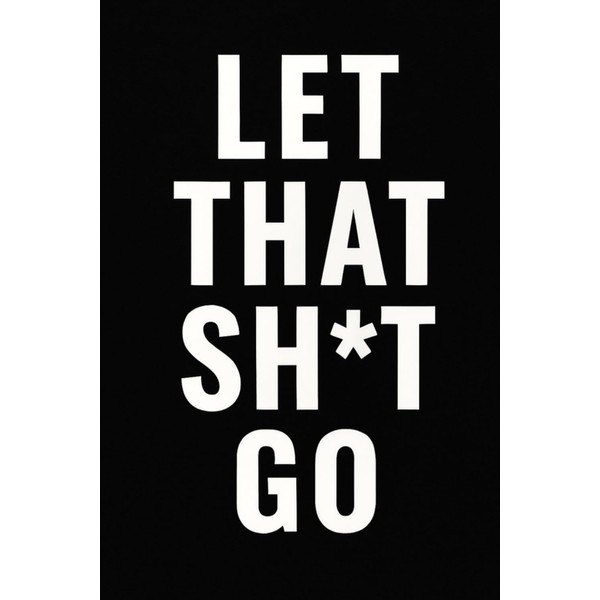 Let That Sh*t Go: A Sarcastic Lined Journal for Releasing