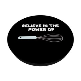 Believe In The Power Of Whisks Kitchen Utensils Cooking Mix PopSockets Swappable PopGrip