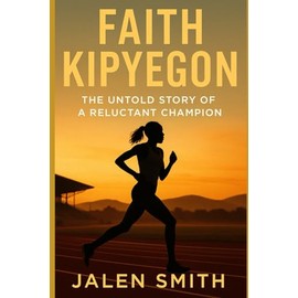 FAITH KIPYEGON: The Untold Story of a Reluctant Champion