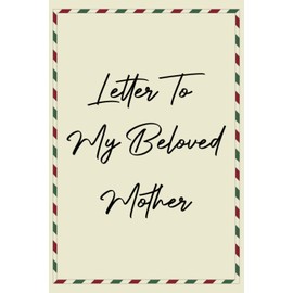 Memorial Gifts For Loss Of Mother : Letter To My Beloved Mother: Gift Ideas For A Grieving Daughter,son | Unique Sympathy Gifts | Notebooks For Note Taking