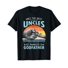 Best Uncles Promoted To Godfather Funny Family New Uncle T-Shirt