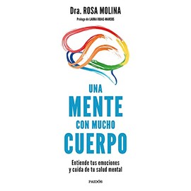 Una mente con mucho cuerpo: Entiende tus emociones y cuida de tu salud mental (Divulgación)